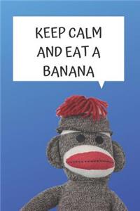 Keep Calm and Eat a Banana Blank Lined Notebook Journal: A daily diary, composition or log book, gift idea for people who love sock monkeys!!