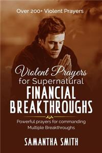 Violent Prayers for Supernatural Financial Breakthroughs