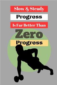 Slow & Steady Progress Is Far Better Than Zero Progress