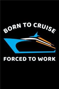 Born To Cruise Forced To Work
