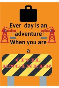 Ever day is an adventure When you are a Civil Engineer