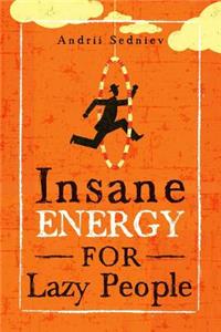 Insane Energy for Lazy People