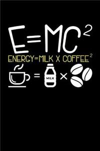 E=MC2 Energy = Milk + Coffee2: 120 Pages I 6x9 I Dot Grid I Funny Food, Drink & Radioactivity Gifts