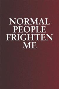 Normal People Frighten Me