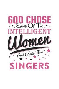 God Chose Some Of The Intelligent Women And Made Them Singers