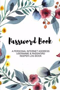 Password Book. A Personal Internet Address Username & Password Keeper Log Book