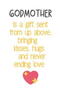 GODMOTHER is a gift sent from up above, bringing kisses, hugs and never ending love