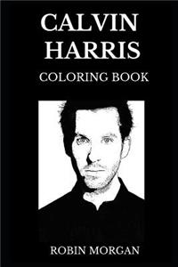 Calvin Harris Coloring Book: Legendary EDM Prodigy and Famous Talented DJ, Famous Collaborator and Dance Prince Inspired Adult Coloring Book