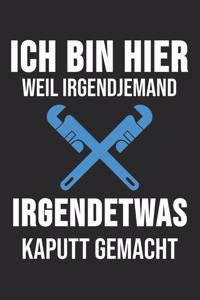 Ich Bin Hier Weil Irgendjemand Irgendetwas Kaputt Gemacht