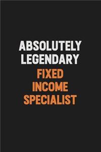 Absolutely Legendary Fixed Income Specialist