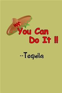 You Can Do It Tequila