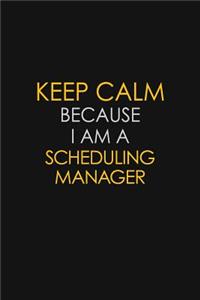 Keep Calm Because I Am A Scheduling Manager