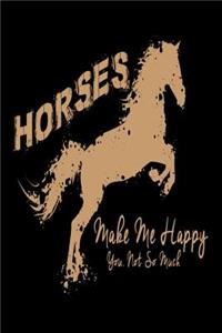 Horses Make Me Happy You, Not So Much