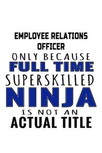 Employee Relations Officer Only Because Full Time Superskilled Ninja Is Not An Actual Title