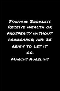 Standard Booklets Receive Wealth or Prosperity Without Arrogance and Be Ready To Let It Go Marcus Aurelius