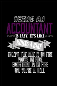 Being an accountant is easy. It's like riding a bike. Except the bike is on fire. You're on fire. Everything is on fire and you're in hell