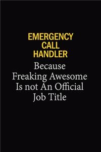 Emergency Call Handler Because Freaking Awesome Is Not An Official Job Title