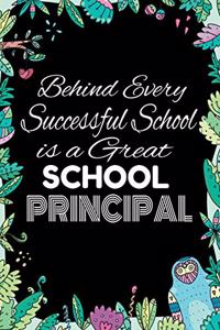 Behind Every Successful School is A Great School Principal: Notebook for Teachers & Administrators To Write Goals, Ideas & Thoughts School Appreciation Day Gift