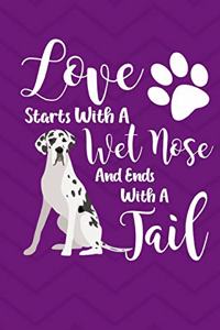 Love Starts With A Wet Nose And Ends With A Tail