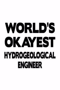 World's Okayest Hydrogeological Engineer: Awesome Hydrogeological Engineer Notebook, Journal Gift, Diary, Doodle Gift or Notebook 6 x 9 Compact Size- 109 Blank Lined Pages