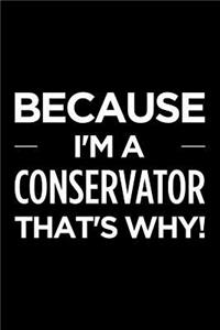 Because I'm a Conservator That's Why