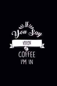 If You Say Violin and Coffee I'm In