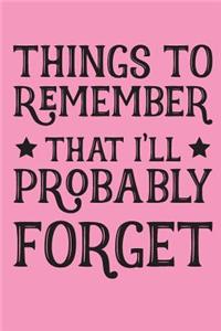 Things To Remember That I'll Probably Forget
