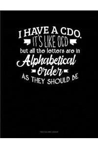 I Have CDO It's Like Ocd But All The Letter Are In Alphabetical Order As They Should Be