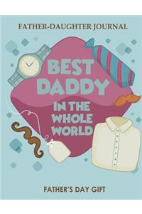 Best Daddy In The Whole World: Father And Daughter Journal (Father's Day Gift): A Keepsake Journal to Fill In