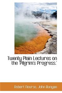 Twenty Plain Lectures on the 'Pilgrim's Progress.'