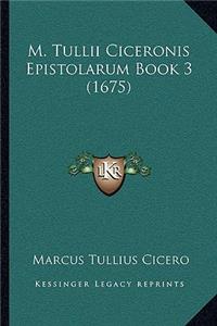 M. Tullii Ciceronis Epistolarum Book 3 (1675)