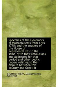 Speeches of the Governors of Massachusetts from 1765-1775