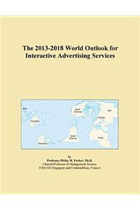 The 2013-2018 World Outlook for Interactive Advertising Services