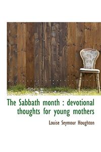 The Sabbath Month: Devotional Thoughts for Young Mothers