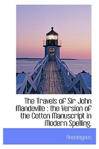 The Travels of Sir John Mandeville: The Version of the Cotton Manuscript in Modern Spelling.