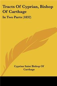 Tracts Of Cyprian, Bishop Of Carthage