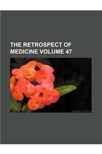 The Retrospect of Medicine Volume 47