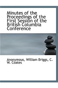 Minutes of the Proceedings of the First Session of the British Columbia Conference