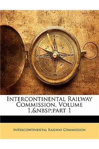 Intercontinental Railway Commission, Volume 1, Part 1