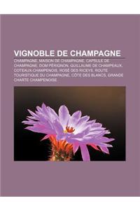 Vignoble de Champagne: Champagne, Maison de Champagne, Capsule de Champagne, Dom Perignon, Guillaume de Champeaux, Coteaux-Champenois
