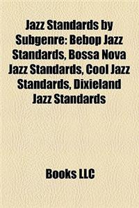 Jazz Standards by Subgenre: Bebop Jazz Standards, Bossa Nova Jazz Standards, Cool Jazz Standards, Dixieland Jazz Standards