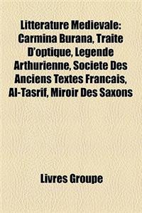 Litterature Medievale: Carmina Burana, Traite D'Optique, Legende Arthurienne, Societe Des Anciens Textes Francais, Al-Tasrif, Miroir Des Saxo