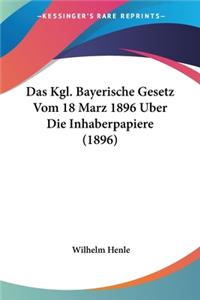 Kgl. Bayerische Gesetz Vom 18 Marz 1896 Uber Die Inhaberpapiere (1896)