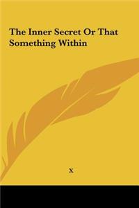 The Inner Secret or That Something Within