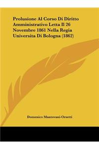 Prolusione Al Corso Di Diritto Amministrativo Letta Il 26 Novembre 1861 Nella Regia Universita Di Bologna (1862)