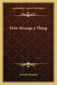 How Strange a Thing