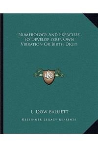Numerology and Exercises to Develop Your Own Vibration or Birth Digit