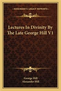 Lectures in Divinity by the Late George Hill V1