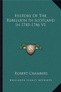 History Of The Rebellion In Scotland In 1745-1746 V1