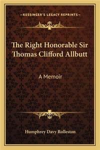 The Right Honorable Sir Thomas Clifford Allbutt